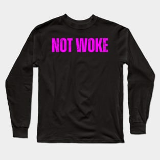 Not woke Long Sleeve T-Shirt